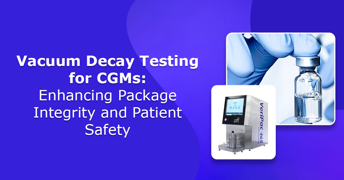 Vacuum Decay Testing for CGMs Enhancing Package Integrity and Patient